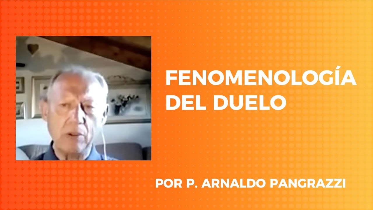 CHARLA P.  ARNALDO PANGRAZZI  - FENOMENOLOGÍA DEL DUELO