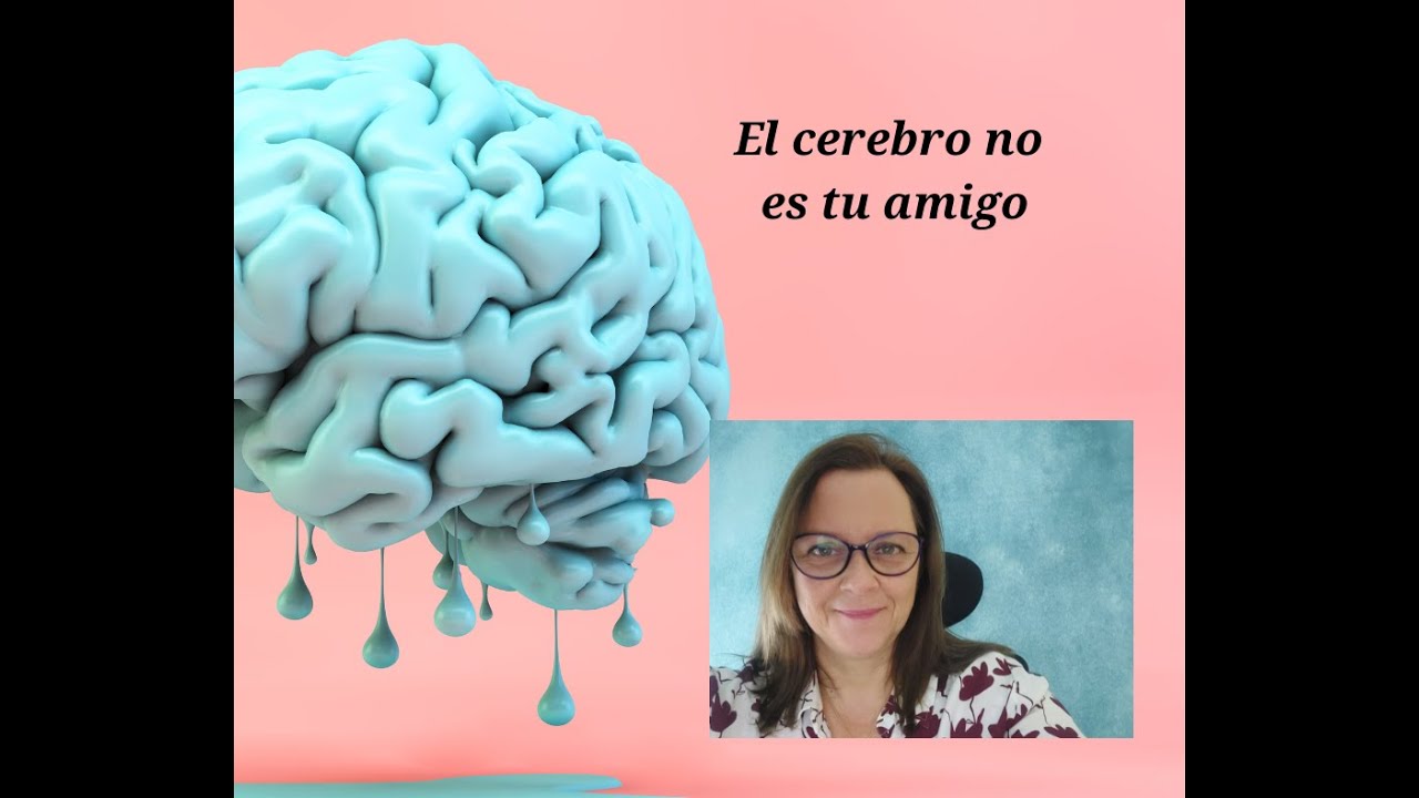 El Cerebro no es tu amigo